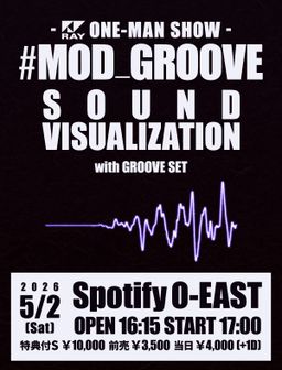 Night: RAY ONE-MAN SHOW「#MOD_GROOVE」- SOUND VISUALIZATION -